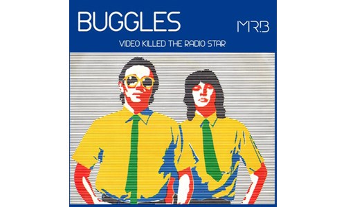 VIDEO KILLED THE RADIO STAR  (THE BUGGLES)  